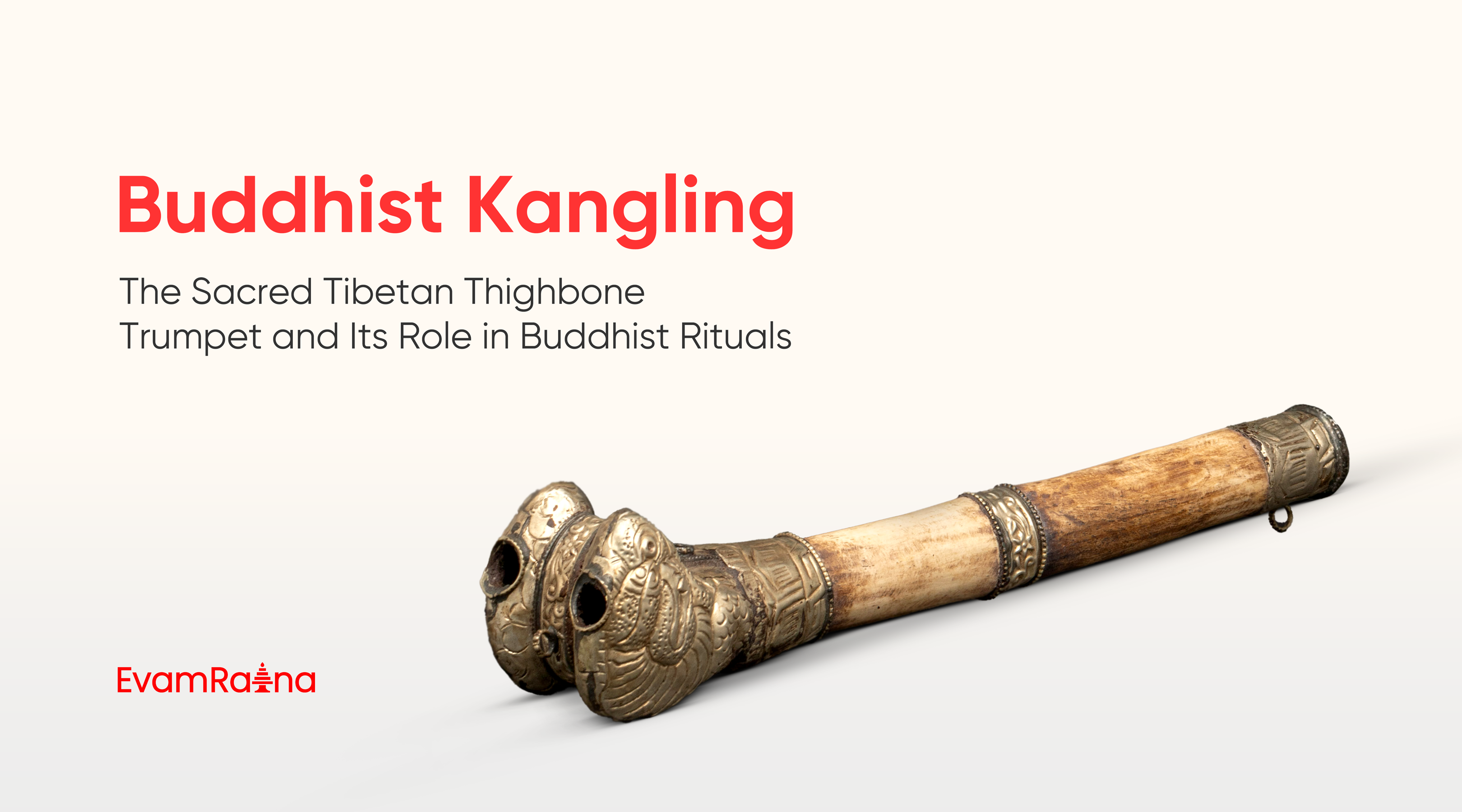 Buddhist Kangling: Sacred Tibetan Thighbone Trumpet and Its Role in Buddhist Rituals