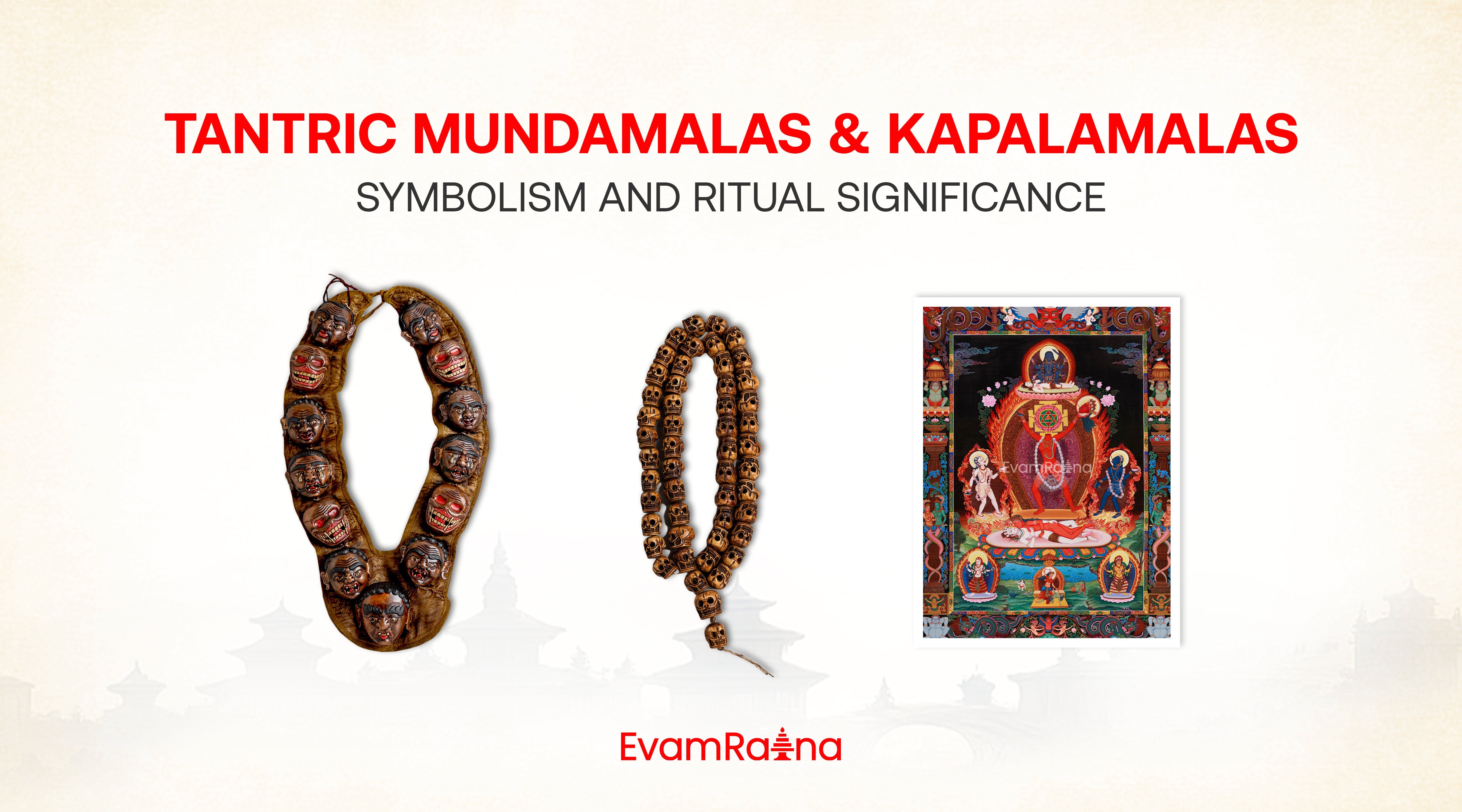 Tantric Mundamalas and Kapalamalas: Symbolism and Ritual Significance