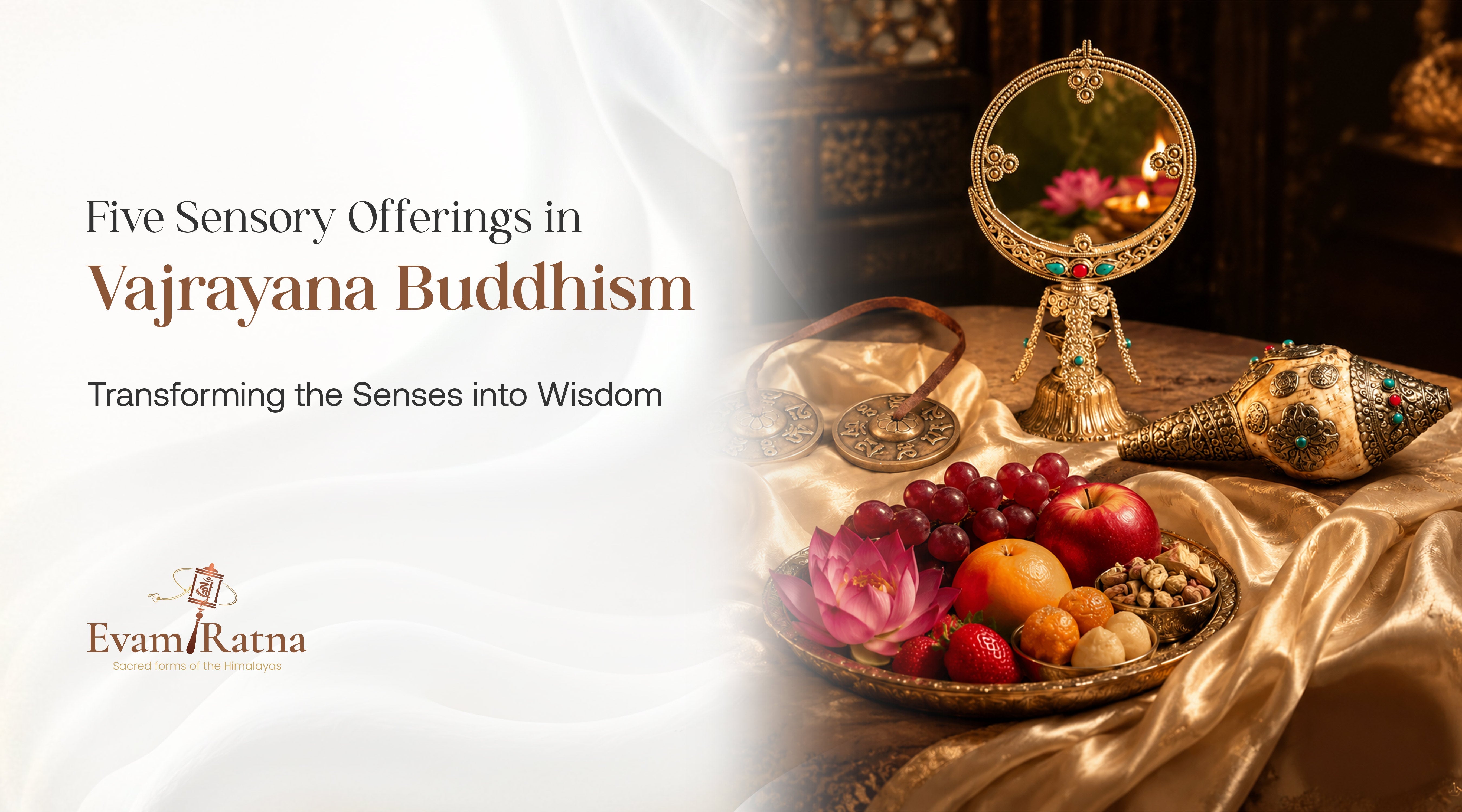Five Sensory Offerings in Vajrayana Buddhism: Transforming the Senses into WisdomFive Sensory Offerings in Vajrayana Buddhism: Transforming the Senses into Wisdom