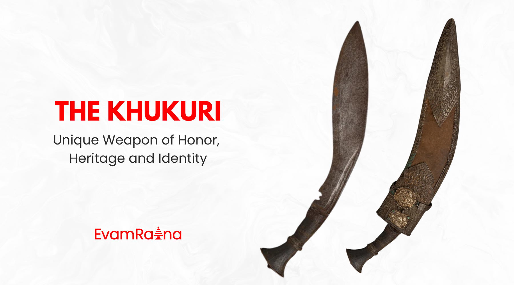 The Khukuri: Nepal’s Unique Weapon of Honor, Heritage, and Identity