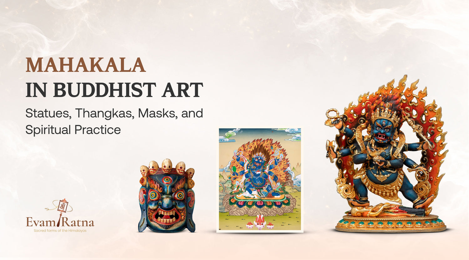 Mahakala in Buddhist Art: Statues, Thangkas, Masks, and Spiritual Practice