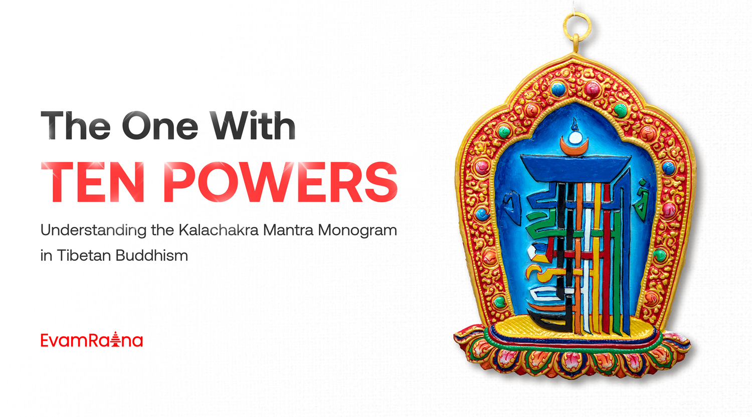 The One With Ten Powers: Understanding the Kalachakra Mantra Monogram in Tibetan Buddhism