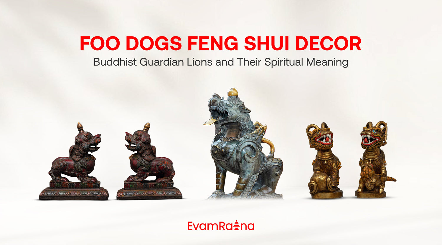 Foo Dogs Feng Shui Decor: Buddhist Guardian Lions and Their Spiritual Meaning