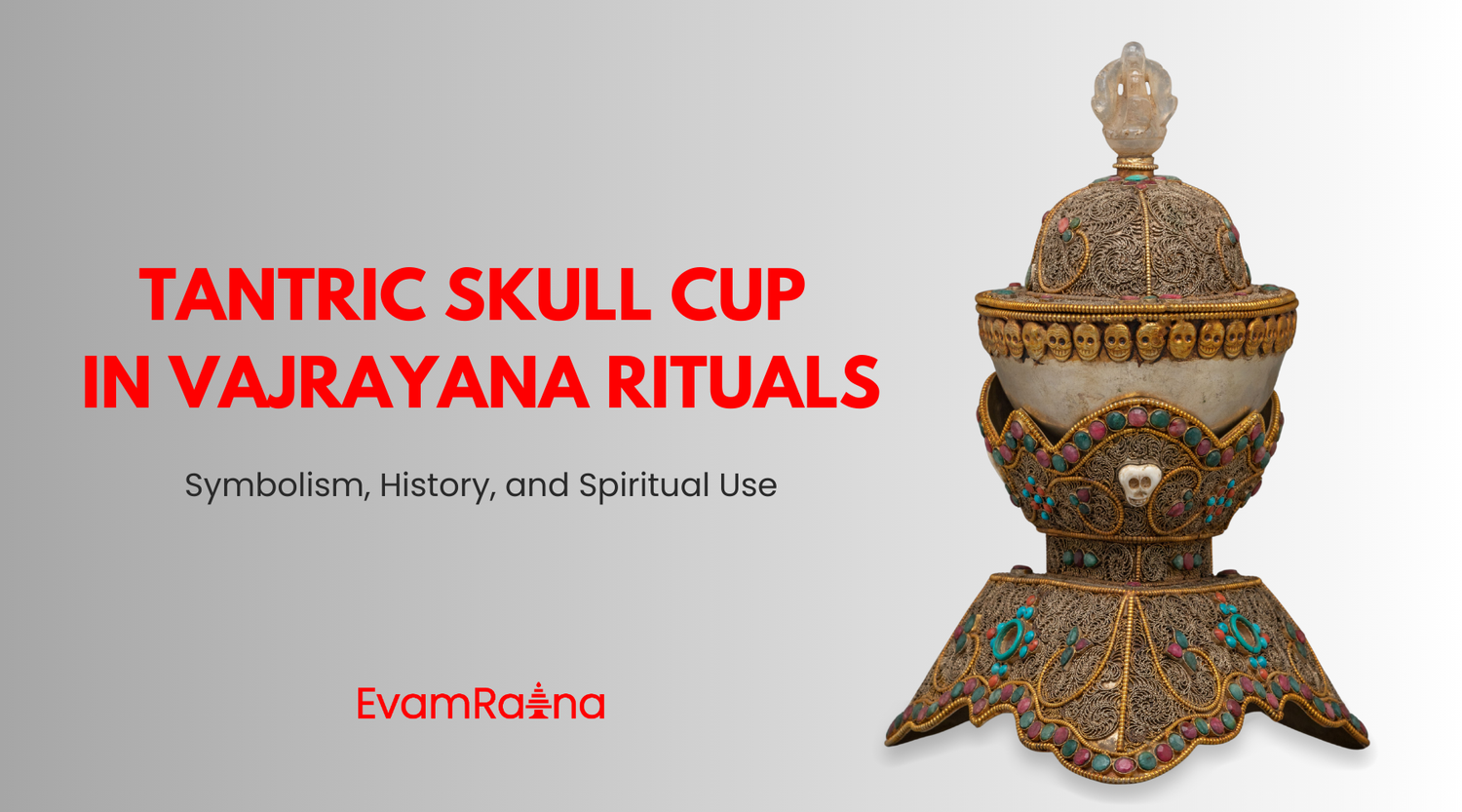 Tantric Skull Cup in Vajrayana Rituals: Symbolism, History, and Spiritual Use