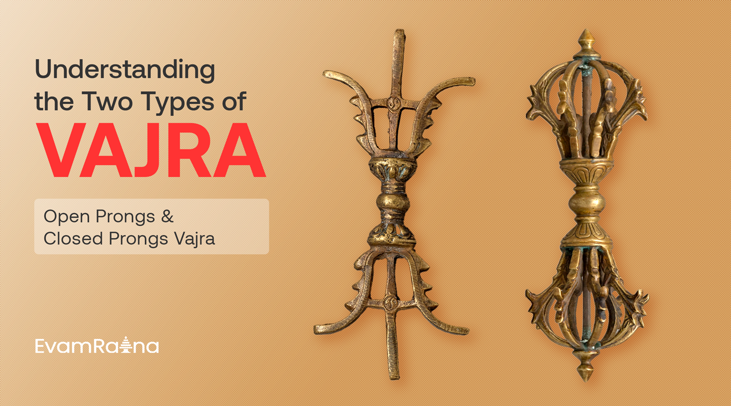 Understanding the Two Types of Vajra: Open Prongs and Closed Prongs Vajra
