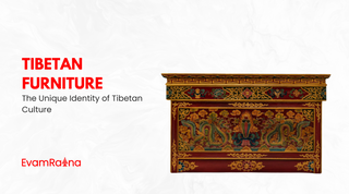 Tibetan Furniture: The Unique Identity Of Tibetan Culture
