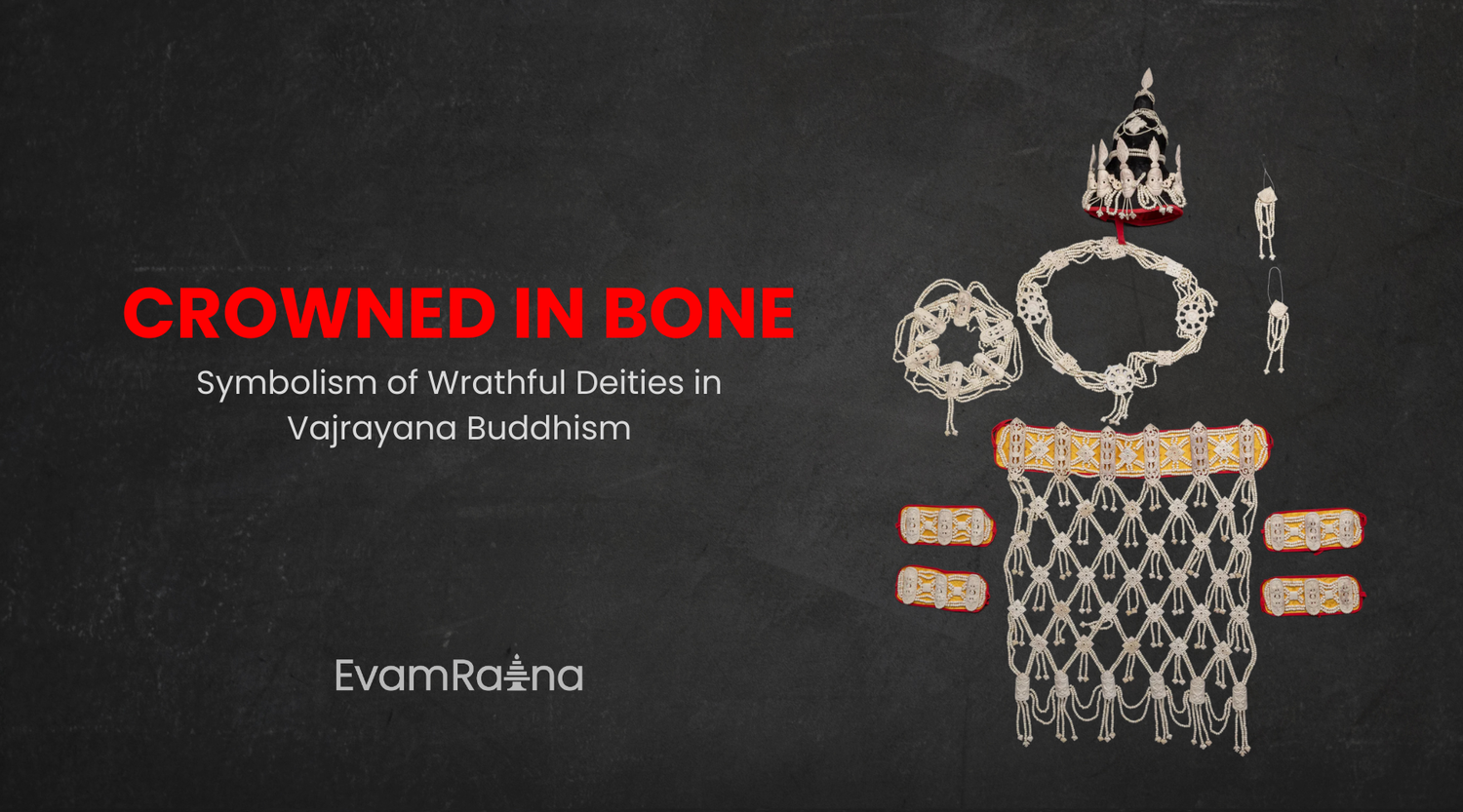 Crowned In Bone: Symbolism of Wrathful Deities in Vajrayana Buddhism