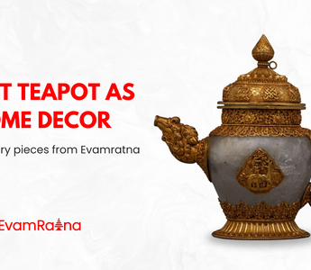 Traditional Teapot as Home Decor: Extraordinary pieces from Evamratna