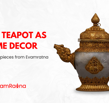 Traditional Teapot as Home Decor: Extraordinary pieces from Evamratna