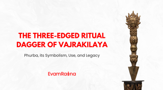The Three-Edged Ritual Dagger of Vajrakilaya: Phurba, its Symbolism, Use, and Legacy