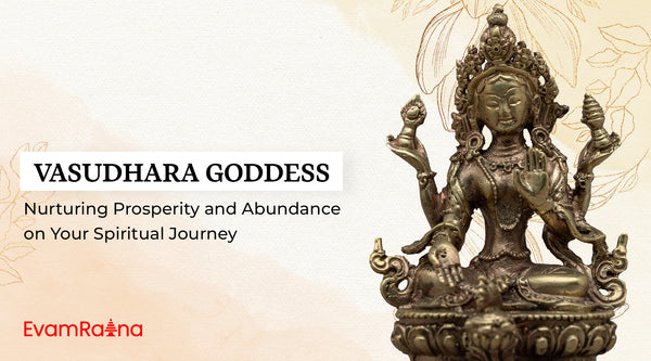 Vasudhara Goddess: Nurturing Prosperity and Abundance on Your Spiritual Journey
