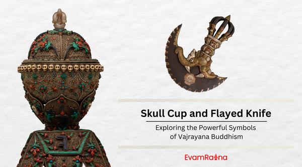 Skull Cup and Flayed Knife: Exploring the Powerful Symbols of Vajrayana Buddhism